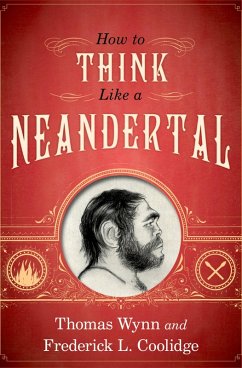 How To Think Like a Neandertal (eBook, PDF) - Wynn, Thomas; Coolidge, Frederick L.