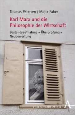 Karl Marx und die Philosophie der Wirtschaft - Petersen, Thomas;Faber, Malte