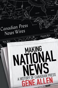 Making National News: A History of Canadian Press - Allen, Gene