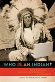 Who Is an Indian?: Race, Place, and the Politics of Indigeneity in the Americas