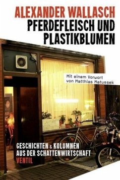 Pferdefleisch und Plastikblumen - Wallasch, Alexander