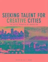 Seeking Talent for Creative Cities: The Social Dynamics of Innovation - Herausgeber: Grant, Jill L.