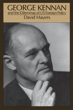 George Kennan and the Dilemmas of US Foreign Policy (eBook, PDF) - Mayers, David