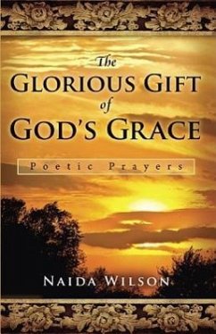 The Glorious Gift of God's Grace: Poetic Prayers - Wilson, Naida