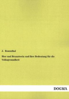 Bier und Branntwein und ihre Bedeutung für die Volksgesundheit - Rosenthal, J.