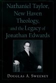 Nathaniel Taylor, New Haven Theology, and the Legacy of Jonathan Edwards (eBook, PDF)