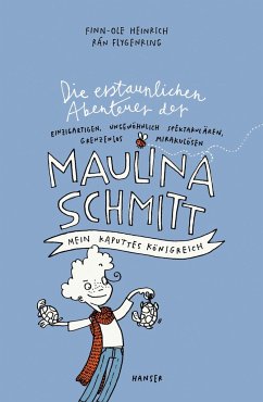Mein kaputtes Königreich / Die erstaunlichen Abenteuer der Maulina Schmitt Bd.1 - Heinrich, Finn-Ole;Flygenring, Rán