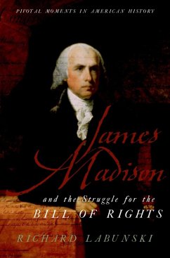 James Madison and the Struggle for the Bill of Rights (eBook, ePUB) - Labunski, Richard