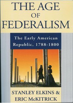 The Age of Federalism (eBook, ePUB) - Elkins, Stanley; McKitrick, Eric
