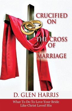 Crucified on the Cross of Marriage - Harris, D. Glen