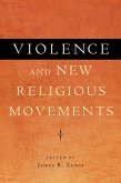 Violence and New Religious Movements (eBook, ePUB)