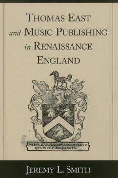 Thomas East and Music Publishing in Renaissance England (eBook, PDF) - Smith, Jeremy L.