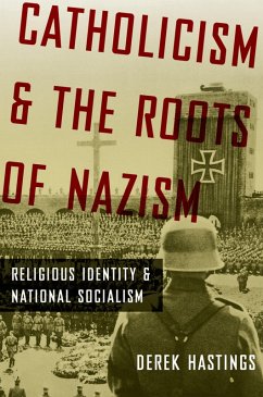 Catholicism and the Roots of Nazism (eBook, PDF) - Hastings, Derek