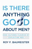 Is There Anything Good About Men? (eBook, PDF)