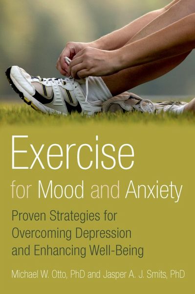 Exercise for Mood and Anxiety (eBook, PDF) Exercise for Mood and Anxiety (eBook, PDF)