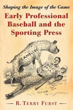 Early Professional Baseball and the Sporting Press - Furst, R. Terry