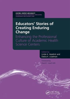 Educators' Stories of Creating Enduring Change - Enhancing the Professional Culture of Academic Health Science Centers - Headrick, A Linda; Litzelman, Debra