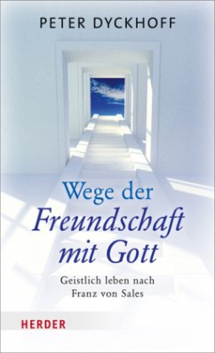 Wege der Freundschaft mit Gott - Dyckhoff, Peter