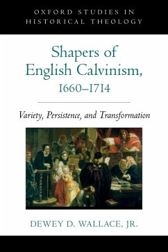 Shapers of English Calvinism, 1660-1714 (eBook, PDF) - Wallace, Dewey D. Jr.