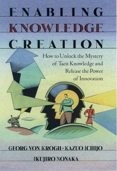 Enabling Knowledge Creation (eBook, ePUB) - Krogh, Georg Von; Ichijo, Kazuo; Nonaka, Ikujiro