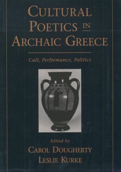Cultural Poetics in Archaic Greece (eBook, PDF) Cultural Poetics in Archaic Greece (eBook, PDF)