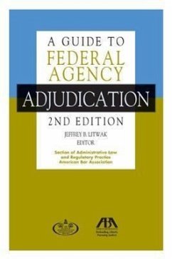 A Guide to Federal Agency Adjudication - Litwak, Jeffrey B.