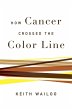 How Cancer Crossed the Color Line... - Bild 1