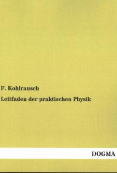 Leitfaden der praktischen Physik - Kohlrausch, Friedrich