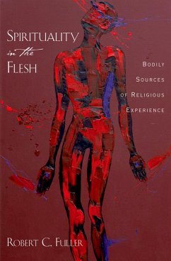 Spirituality in the Flesh (eBook, PDF) - Fuller, Robert C.
