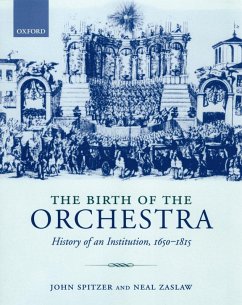The Birth of the Orchestra (eBook, ePUB) - Spitzer, John; Zaslaw, Neal