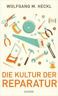 Die Kultur der Reparatur - Heckl, Wolfgang M.