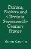 Patrons, Brokers, and Clients in Seventeenth-Century France (eBook, PDF)