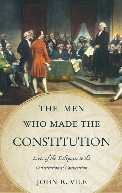 The Men Who Made the Constitution - Vile, John R.