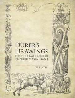 Durer's Drawings for the Prayer-Book of Emperor Maximilian I: 53 Plates - Durer, Albrecht