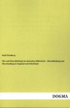 Ehe und Eheschließung im deutschen Mittelalter - Eheschließung und Ehescheidung in England und Schottland - Friedberg, Emil