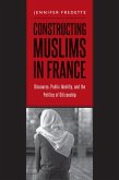 Constructing Muslims in France: Discourse, Public Identity, and the Politics of Citizenship