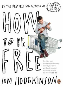 How to be Free (eBook, ePUB) - Hodgkinson, Tom
