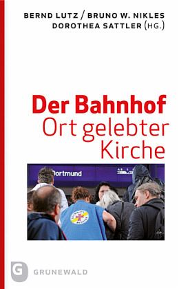 Der Bahnhof - Ort gelebter Kirche