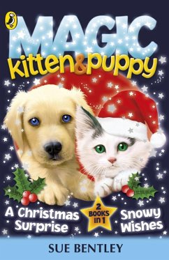 Magic Kitten and Magic Puppy: A Christmas Surprise and Snowy Wishes (eBook, ePUB) - Bentley, Sue