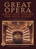 Great Opera: Arias and Themes for Solo Piano: 50 Arrangements Great Opera: Arias and Themes for Solo Piano: 50 Arrangements