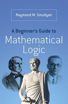 A Beginner's Guide to Mathematical Logic - Smullyan, Raymond