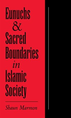 Eunuchs and Sacred Boundaries in Islamic Society (eBook, PDF) - Marmon, Shaun
