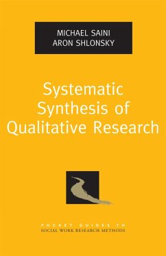 Systematic Synthesis of Qualitative Research (eBook, PDF) - Saini, Michael; Shlonsky, Aron