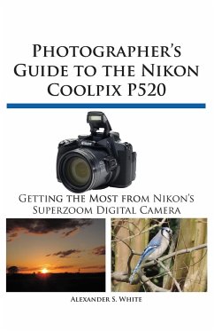 Photographer's Guide to the Nikon Coolpix P520 - White, Alexander S.