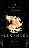 The Legendary Adventures of Alexander the Great (eBook, ePUB) The Legendary Adventures of Alexander the Great (eBook, ePUB)