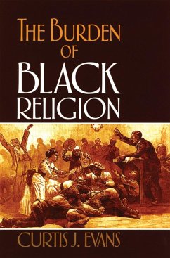 The Burden of Black Religion (eBook, PDF) - Evans, Curtis J.