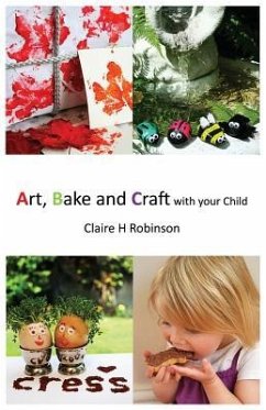 Art, Bake and Craft with Your Child - Robinson, Claire H.