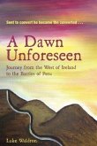 A Dawn Unforeseen: A Journey from the West of Ireland to the Barrios of Peru