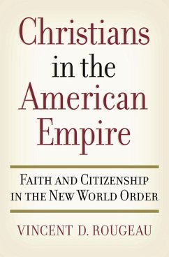 Christians in the American Empire (eBook, PDF) - Rougeau, Vincent D.