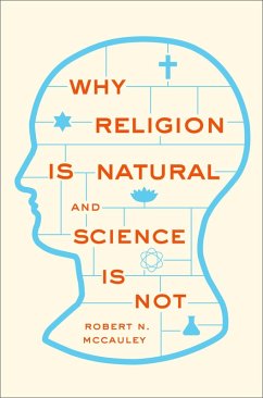 Why Religion is Natural and Science is Not (eBook, PDF) - Mccauley, Robert N.